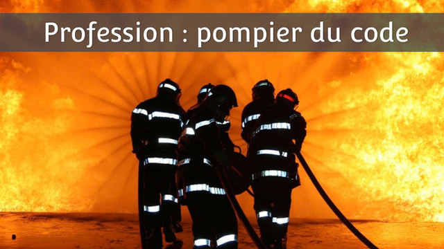 Profession : pompier du code
