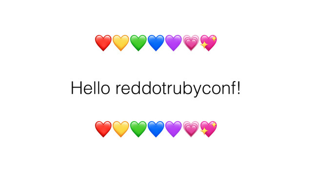 ❤
 
Hello reddotrubyconf!
 
❤
