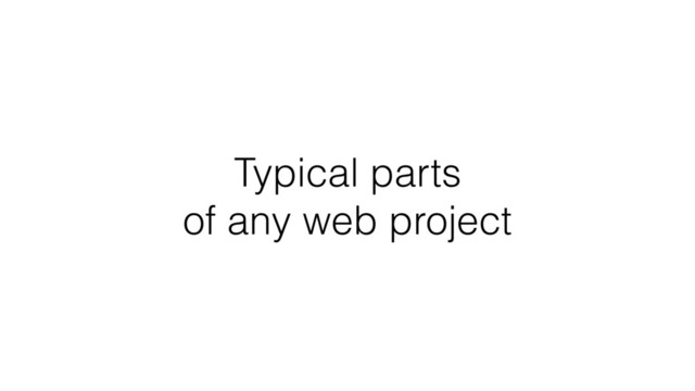 Typical parts
of any web project
