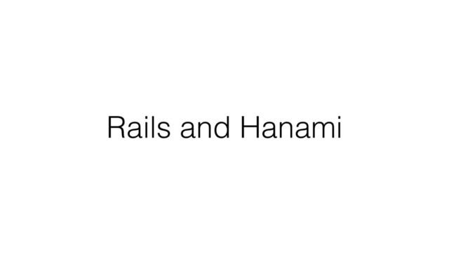 Rails and Hanami
