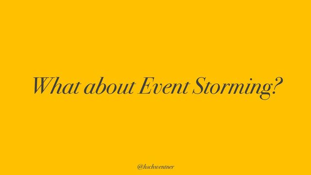 @hschwentner
What about Event Storming?
