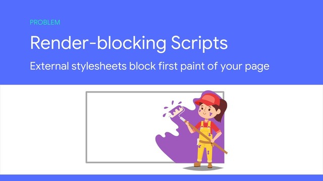 Render-blocking Scripts
External stylesheets block first paint of your page
PROBLEM
