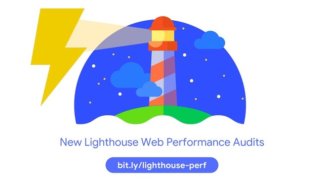New Lighthouse Web Performance Audits
bit.ly/lighthouse-perf
