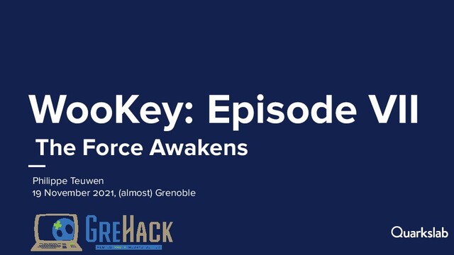 WooKey: Episode VII
The Force Awakens
Philippe Teuwen
November , (almost) Grenoble
