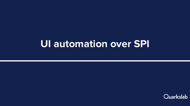 UI automation over SPI
