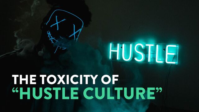 @marktimemedia
THE TOXICITY OF
“HUSTLE CULTURE”
