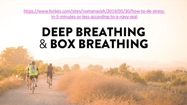 @marktimemedia
DEEP BREATHING
& BOX BREATHING
https://www.forbes.com/sites/nomanazish/2019/05/30/how-to-de-stress-
in-5-minutes-or-less-according-to-a-navy-seal
