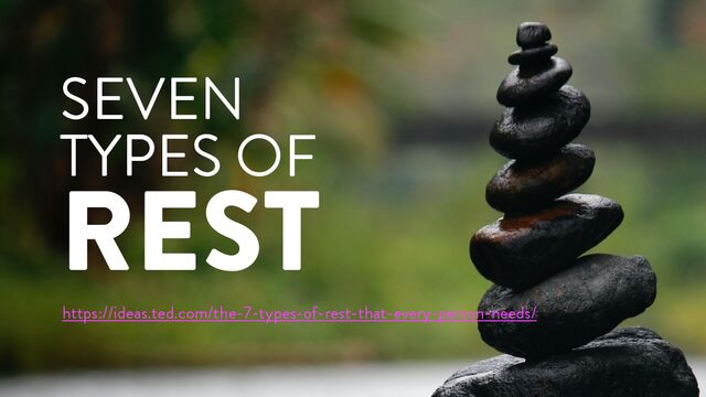 @marktimemedia
SEVEN
TYPES OF
REST
https://ideas.ted.com/the-7-types-of-rest-that-every-person-needs/
