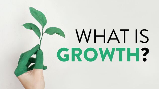 @marktimemedia
WHAT IS
GROWTH?
