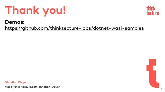 Thank you!
Christian Weyer
https://thinktecture.com/christian-weyer
Demos:
https://github.com/thinktecture-labs/dotnet-wasi-samples
29
