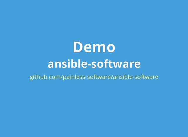 Demo
Demo
ansible-software
ansible-software
github.com/painless-software/ansible-software
