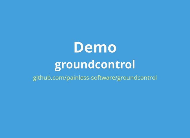 Demo
Demo
groundcontrol
groundcontrol
github.com/painless-software/groundcontrol
