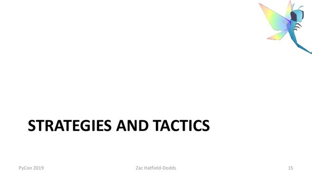 STRATEGIES AND TACTICS
PyCon 2019 Zac Hatfield-Dodds 15
