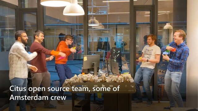 Citus open source team, some of
Amsterdam crew
