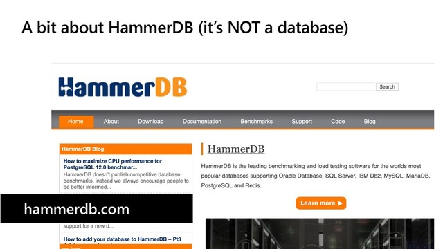 A bit about HammerDB (it’s NOT a database)
hammerdb.com
