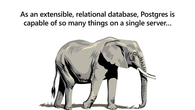 As an extensible, relational database, Postgres is
capable of so many things on a single server…

