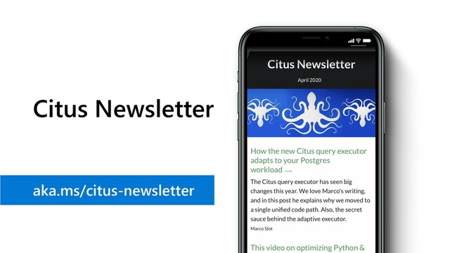 Citus Newsletter
aka.ms/citus-newsletter
