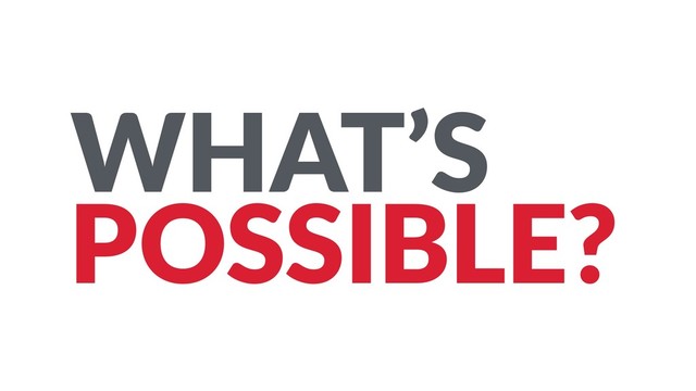 WHAT’S
POSSIBLE?
