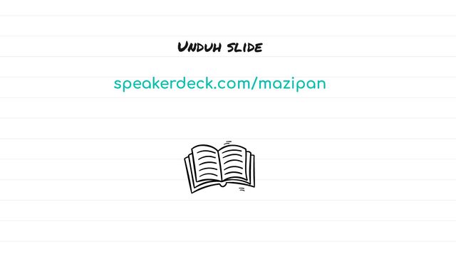 Unduh slide
speakerdeck.com/mazipan
