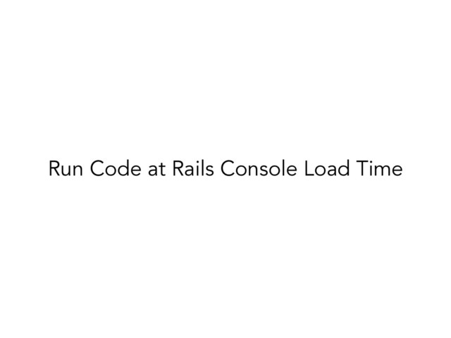 Run Code at Rails Console Load Time
