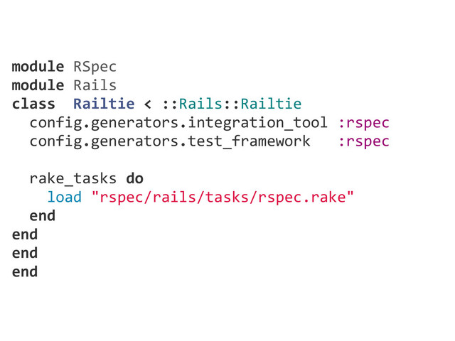 module  RSpec
module  Rails
class    Railtie  <  ::Rails::Railtie
    config.generators.integration_tool  :rspec
    config.generators.test_framework      :rspec
    rake_tasks  do
        load  "rspec/rails/tasks/rspec.rake"
    end
end
end
end
