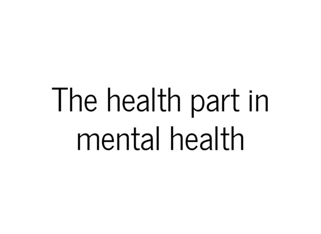 The health part in
mental health
