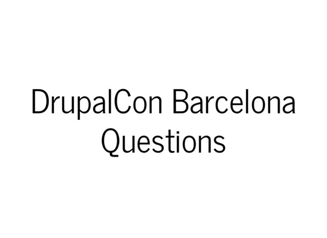 DrupalCon Barcelona
Questions
