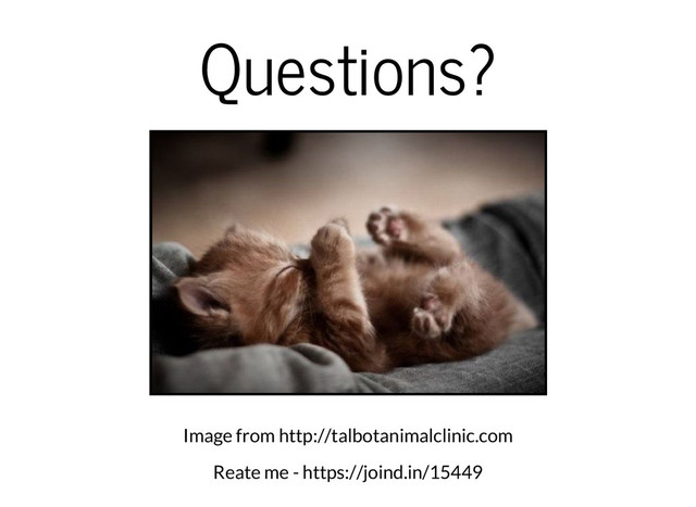 Questions?
Image from http://talbotanimalclinic.com
Reate me - https://joind.in/15449
