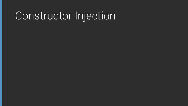 Constructor Injection
