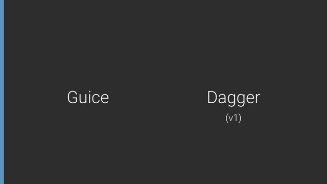Guice Dagger
(v1)
