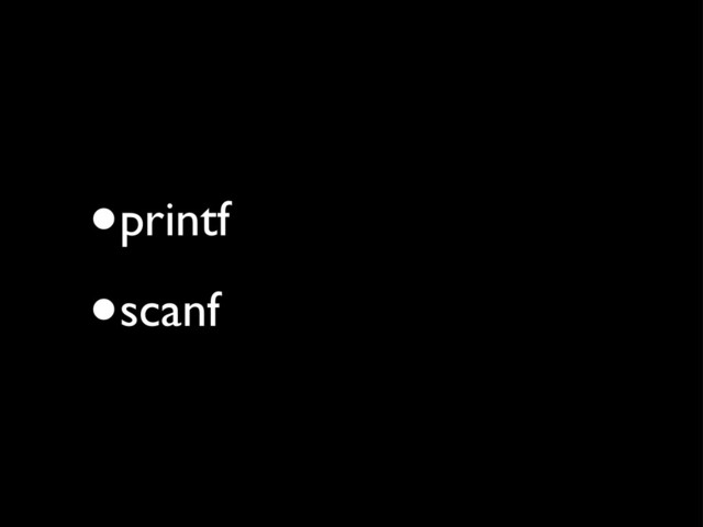 •printf
•scanf
