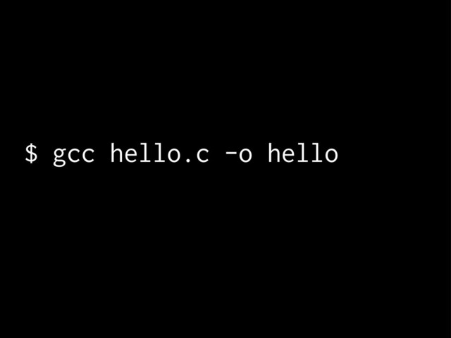 $ gcc hello.c -o hello
ɹ
