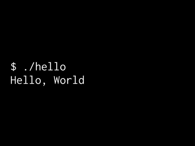 $ ./hello
Hello, World
