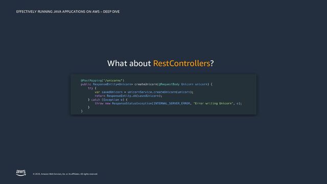 EFFECTIVELY RUNNING JAVA APPLICATIONS ON AWS – DEEP DIVE
© 2023, Amazon Web Services, Inc. or its affiliates. All rights reserved.
What about RestControllers?
