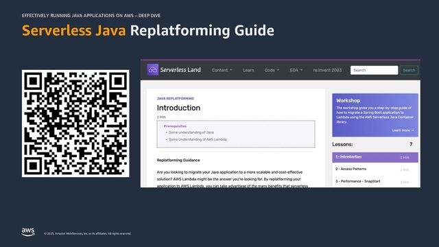 EFFECTIVELY RUNNING JAVA APPLICATIONS ON AWS – DEEP DIVE
© 2023, Amazon Web Services, Inc. or its affiliates. All rights reserved.
Serverless Java Replatforming Guide
