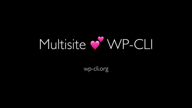 Multisite  WP-CLI
wp-cli.org
