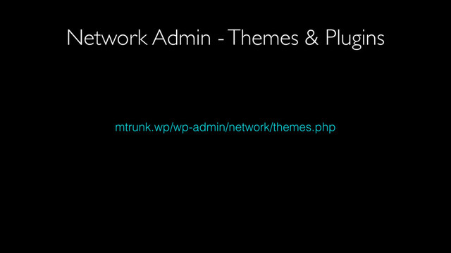 mtrunk.wp/wp-admin/network/themes.php
Network Admin - Themes & Plugins
