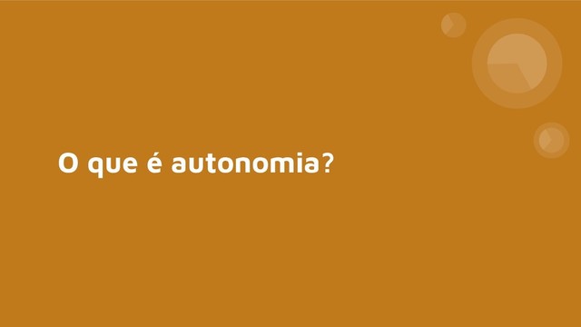 O que é autonomia?
