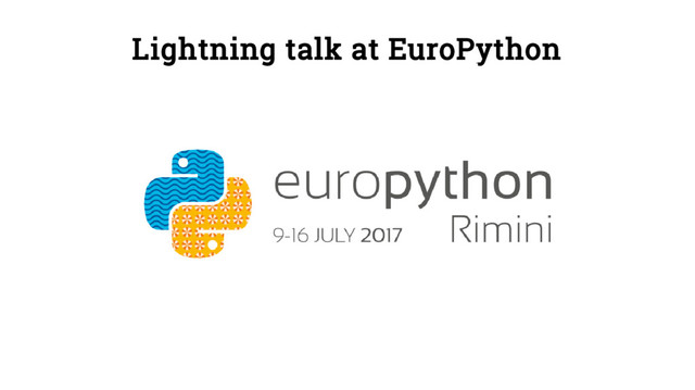 Lightning talk at EuroPython
