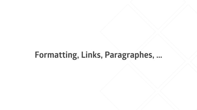 Formatting, Links, Paragraphes, …
