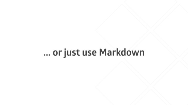 ... or just use Markdown

