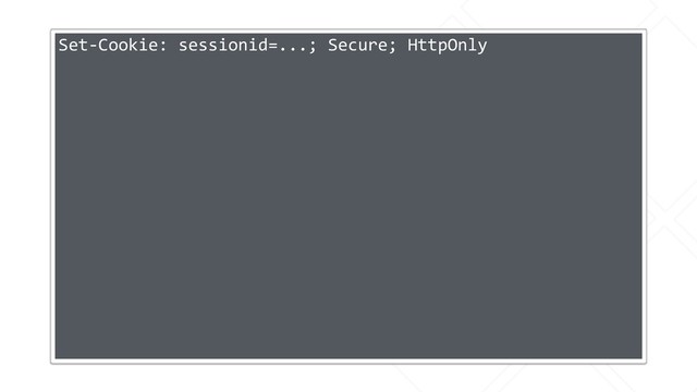 Set-Cookie: sessionid=...; Secure; HttpOnly
