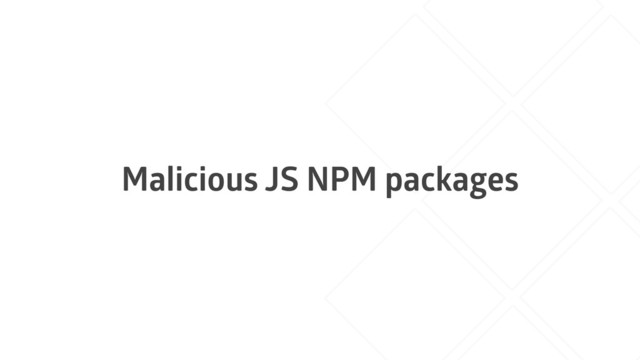 Malicious JS NPM packages
