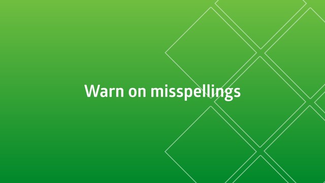 Warn on misspellings
