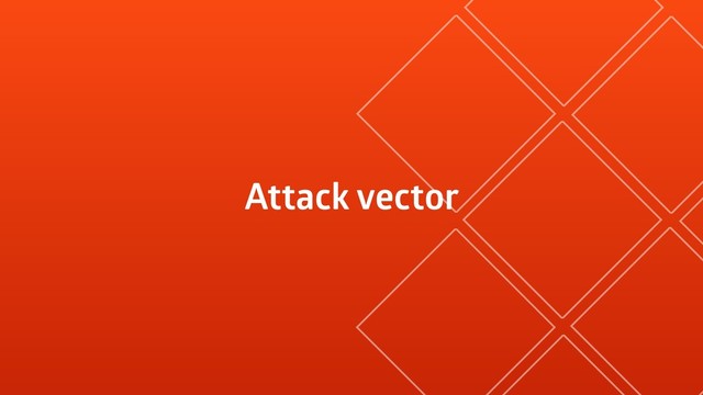 Attack vector
