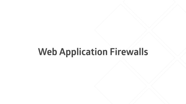 Web Application Firewalls
