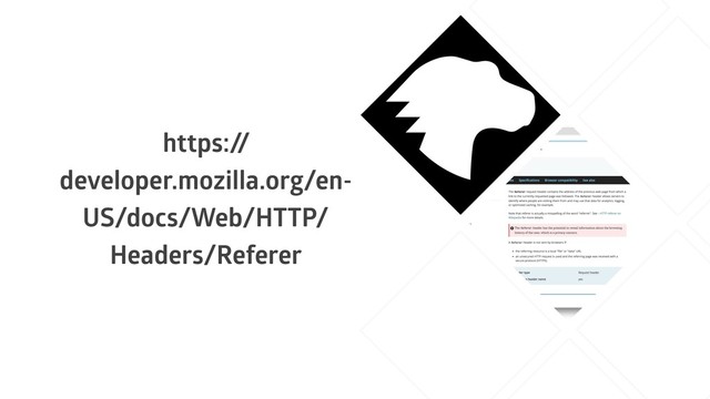 https:/
/
developer.mozilla.org/en-
US/docs/Web/HTTP/
Headers/Referer
