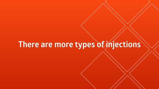 There are more types of injections
