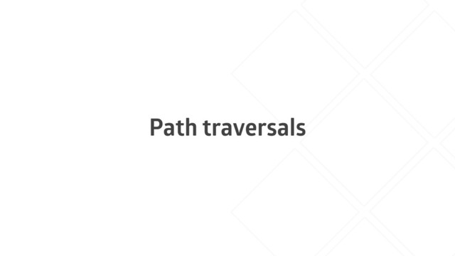 Path traversals
